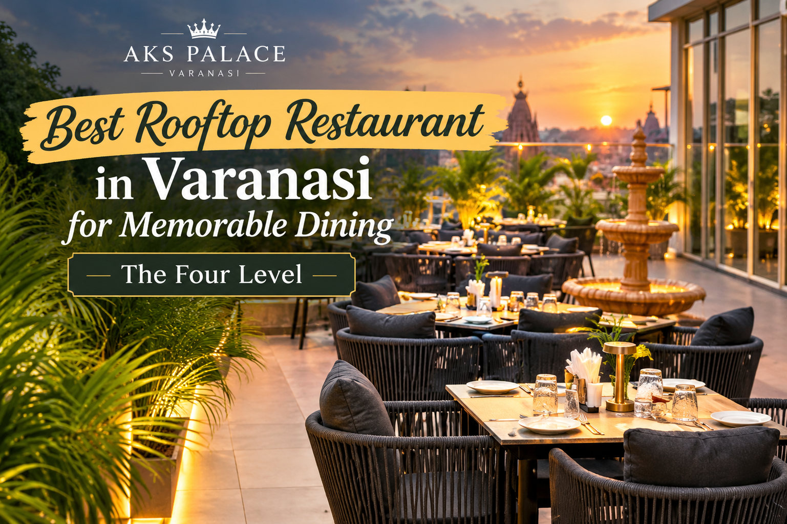 Best Rooftop Restaurant in Varanasi for Memorable Dining | The Four Level – AKS Palace